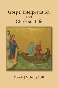 Gospel Interpretation and Christian Life - Frank Moloney