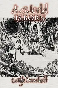 A World Is Born by Leigh Brackett, Science Fiction, Adventure, Space Opera - Leigh Brackett
