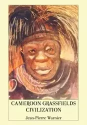 Cameroon Grassfields Civilization - Warnier Jean-Pierre