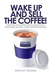 Wake Up and Sell the Coffee! - Martyn Dawes