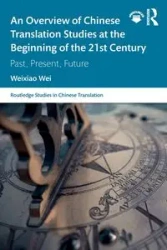 An Overview of Chinese Translation Studies at the Beginning of the 21st Century - Wei Weixiao