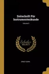 Zeitschrift Für Instrumentenkunde; Volume 5 - Dorn Ernst