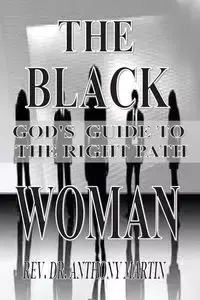 THE BLACK WOMAN - MARTIN ANTHONY REV. DR.