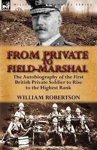 From Private to Field-Marshal - William Robertson