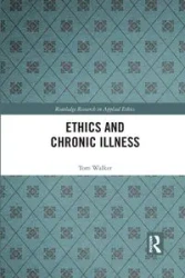 Ethics and Chronic Illness - Walker Tom