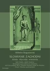 eBook Słowianie Zachodni: dzieje, obyczaje, wierzenia, tom trzeci, część trzecia: Słowiańszczyzna północno-zachodnia od VI do połowy XIII wieku. Zmiana stosunku Polski do Niemiec, Czech i Słowian zaodrzańskich - Wilhelm Bogusławski