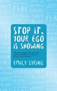 Stop it. Your Ego is Showing - Emily Syring