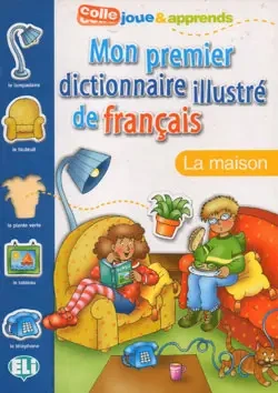 Mon premier dictionnaire illustre de francais - La maison