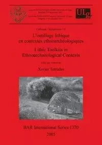 L'outillage lithique en contextes ethnoarchéologiques / Lithic Toolkits in Ethnoarchaeological Contexts - Terradas Xavier
