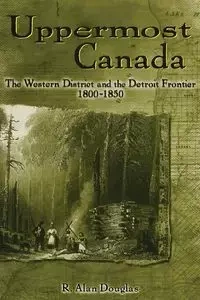Uppermost Canada - Douglas Alan R.