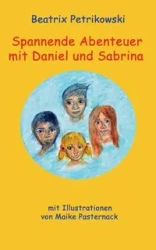 Spannende Abenteuer mit Daniel und Sabrina - Petrikowski Beatrix