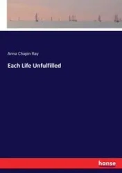 Each Life Unfulfilled - Ray Anna Chapin