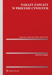 Nakazy zapłaty w procesie cywilnym - red. Agnieszka Laskowska-Hulisz, Jakub Troka