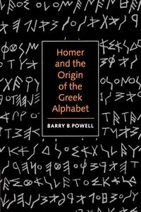 Homer and the Origin of the Greek Alphabet - Powell Barry B.