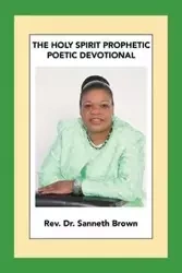 The Holy Spirit Prophetic Poetic Devotional - Brown Rev. Dr. Sanneth