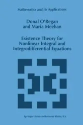 Existence Theory for Nonlinear Integral and Integrodifferential Equations - O'Regan Donal