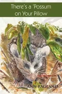 There's a 'Possum on Your Pillow - Ann Ragland