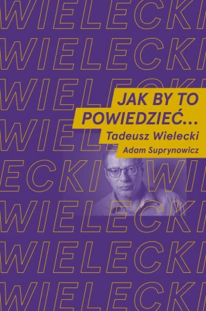 Jak by to powiedzieć? - Tadeusz Wielecki, Adam Suprynowicz
