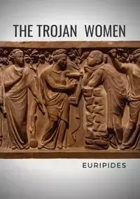 The Trojan Women - Euripides