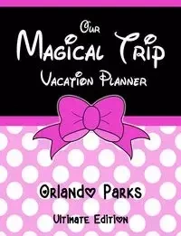Our Magical Trip Vacation Planner Orlando Parks Ultimate Edition - Pink Spotty - Co. Magical Planner