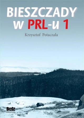 Bieszczady w PRL-u 1 - Krzysztof Potaczała, Tadeusz Nuckowski