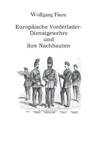 Europäische Vorderlader-Dienstgewehre und ihre Nachbauten - Finze Wolfgang