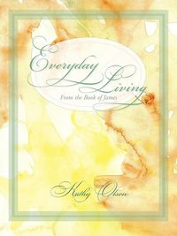Everyday Living from the Book of James - Kathy Olsen
