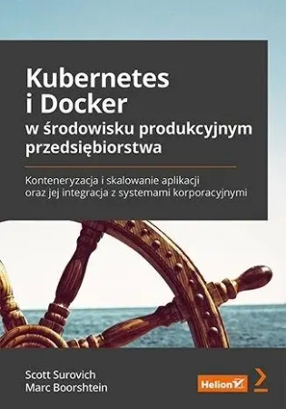 Kubernetes i Docker w środowisku produkcyjnym... - Scott Surovich, Marc Boorshtein