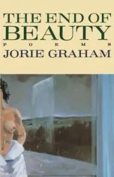The End of Beauty - Graham Jorie