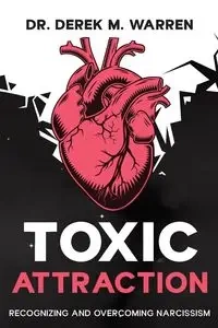 Toxic Attraction - Warren Derek Dr. M.
