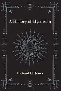 A History of Mysticism - Richard H. Jones