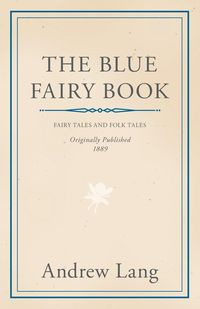 The Blue Fairy Book - Lang Andrew