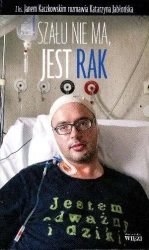 Szału nie ma, jest rak - Katarzyna Jabłońska, Jan Kaczkowski