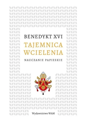 Tajemnica wcielenia - Benedykt Joseph XVI Ratzinger