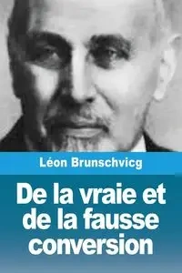 De la vraie et de la fausse conversion - Brunschvicg Léon