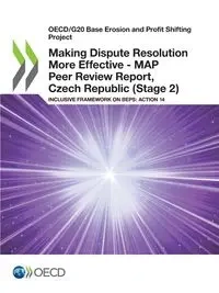 Making Dispute Resolution More Effective - MAP Peer Review Report, Czech Republic (Stage 2) - OECD