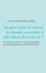En quoi le fait de remuer les épaules va m'aider à aller mieux dans ma vie ? - Anne Jamelot-Bonnaillie