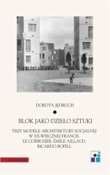 eBook Blok jako dzieło sztuki. Trzy modele architektury socjalnej w XX-wiecznej Francji: Le Corbusier, Emile Aillaud, Ricardo Bofill - Dorota Jędruch mobi epub