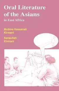 Oral Literature of the Asians in East Africa - Kirmani Mubina Hassanali