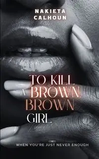To Kill a Brown, Brown Girl - Calhoun Nakieta