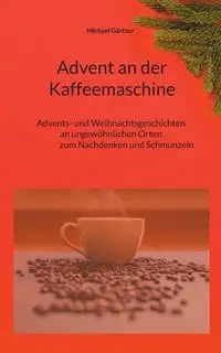 Advent an der Kaffeemaschine - Michael Gärtner
