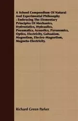 A School Compendium Of Natural And Experimental Philosophy - Parker Richard Green