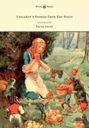 Children's Stories from the Poets - Illustrated by Frank Adams - Dorothy Belgrave M.