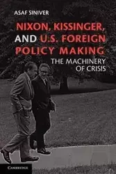 Nixon, Kissinger, and U.S. Foreign Policy Making - Siniver Asaf
