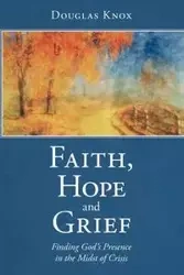 Faith, Hope and Grief - Douglas Knox