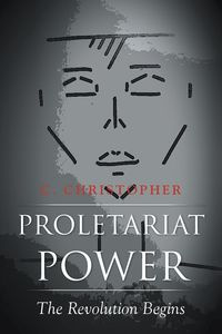 Proletariat Power - Christopher C.