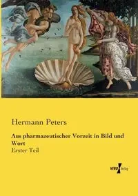 Aus pharmazeutischer Vorzeit in Bild und Wort - Peters Hermann