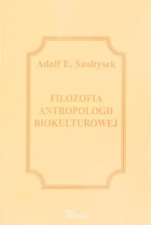 Filozofia antropologii biokulturowej - Adolf E. Szołtysek