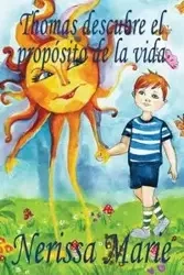 Thomas descubre el propósito de la vida (libro de niños sobre el propósito de la vida, cuentos infantiles, libros infantiles, libros para los niños, libros para niños, bebes, libros infantiles, bebes) - Marie Nerissa