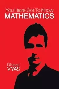 "You Have Got to Know...Mathematics" - Vyas Dhaval